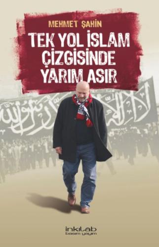 Tek Yol İslâm Çizgisinde Yarım Asır