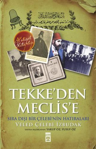 Tekke'den Meclis'e Sıradışı Bir Çelebi'nin Anıları