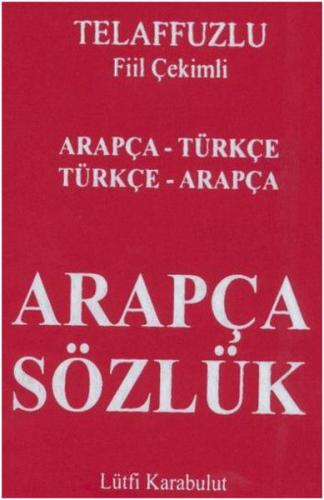 Telafuzlu Fiil Çekimli Arapça Sözlük Arapça - Türkçe