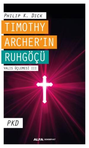 Timothy Archer'in Ruhgöçü - Valis Üçlemesi 3