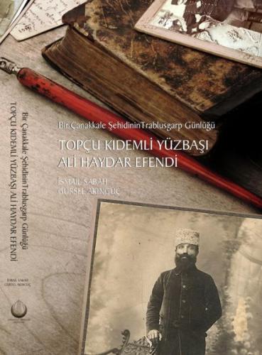 Topçu Kıdemli Yüzbaşı Ali Haydar Efendi - Bir Çanakkale Şehidinin Trab