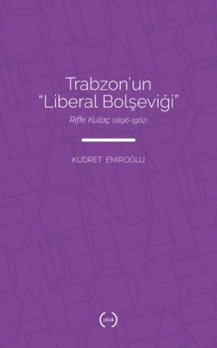 Trabzon’un Liberal Bolşeviği - Rıfkı Kulaç 1896-1962