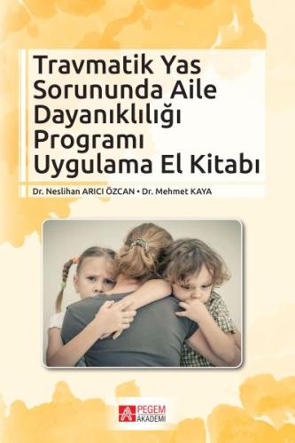 Travmatik Yas Sorununda Aile Dayanıklığı Programı Uygulama El Kitabı