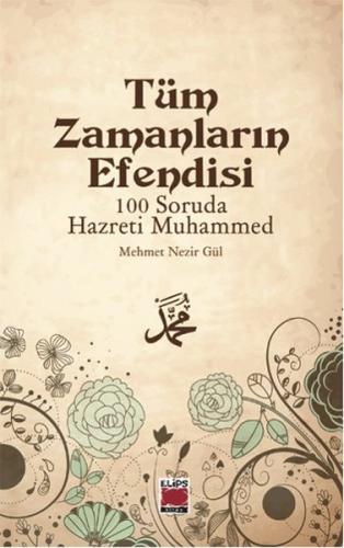 Tüm Zamanların Efendisi - 100 Soruda Hazreti Muhammed