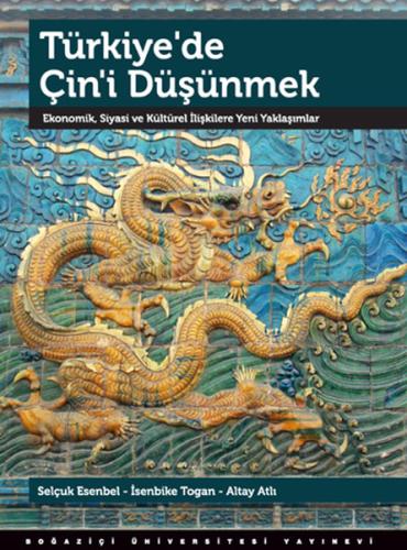 Türkiye'de Çin'i Düşünmek Ekonomik, Siyasi ve Kültürel İlişkilere Yeni