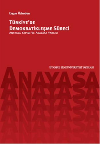 Türkiye'de Demokratikleşme Süreci Anayasa Yapımı ve Anayasa Yargısı