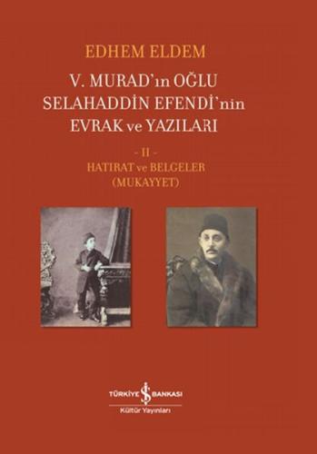 V. Murad’ın Oğlu Selahaddin Efendi’nin Evrak ve Yazıları II. Cilt - Ha