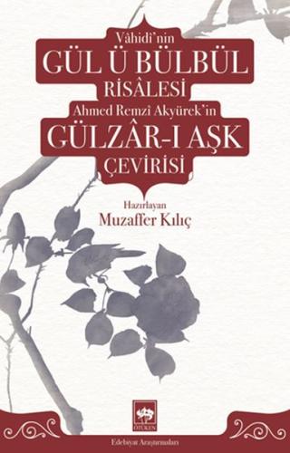 Vâhidî'nin Gül ü Bülbül Risâlesi ve Ahmed Remzî Akyürek'in Gülzâr-ı Aş