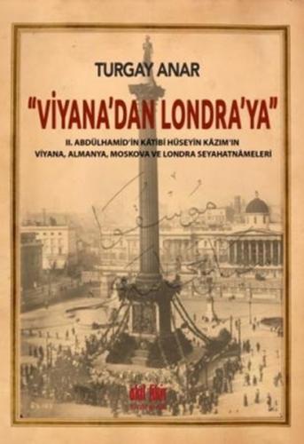 Viyana’dan Londra’ya II Abdülhamid’in Katibi Hüseyin Kazım’ın Viyana, 