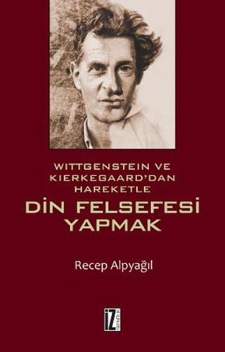 Wittgenstein ve Kierkegaard'dan Hareketle Din Felsefesi Yapmak