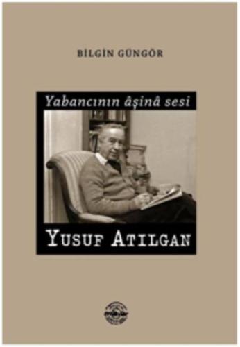 Yabancının Aşina Sesi Yusuf Atılgan