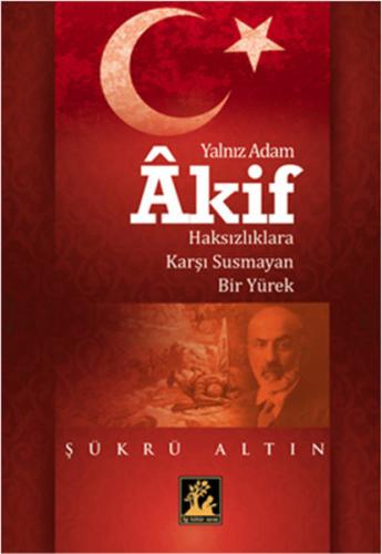 Yalnız Adam Akif Haksızlıklara Karşı Susmayan Bir Yürek