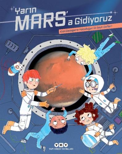 Yarın Mars’a Gidiyoruz – Kızıl Gezegene Yolculuğun İlk Seyir Defteri