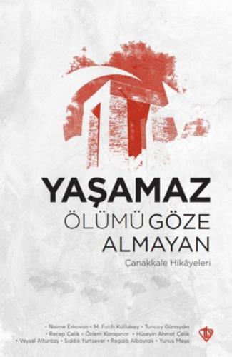 Yaşamaz Ölümü Göze Almayan Çanakkale Hikayeleri