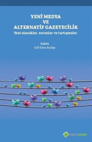 Yeni Medya ve Alternatif Gazetecilik - Yeni Olanaklar, Sorunlar ve Tar