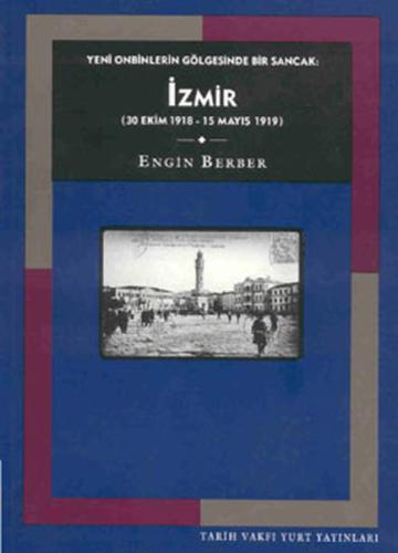 Yeni Onbinlerin Gölgesinde Bir Sancak: İzmir (30 Ekim 1918 - 15 Mayıs 