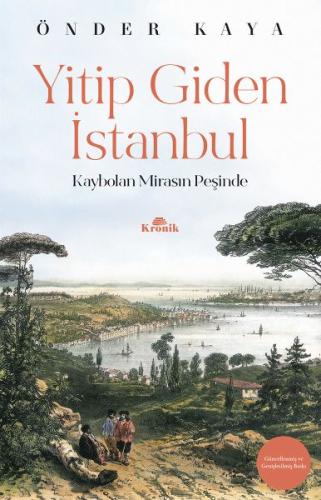 Yitip Giden İstanbul - Kaybolan Mirasın Peşinde - Hatırat-Seyahatname 