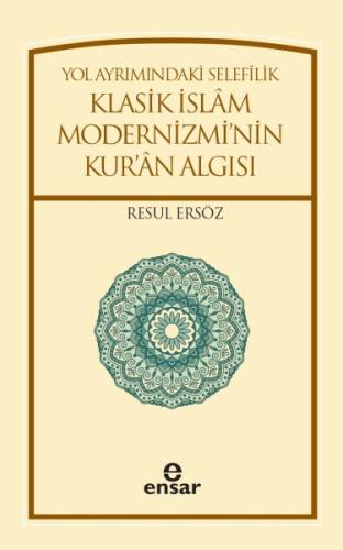 Yol Ayrımındaki Selefilik Klasik İslam Modernizmi'nin Kur'an Algısı