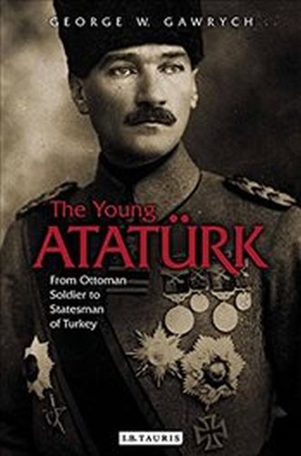 Young Ataturk : From Ottoman Soldier to Statesman of Turkey